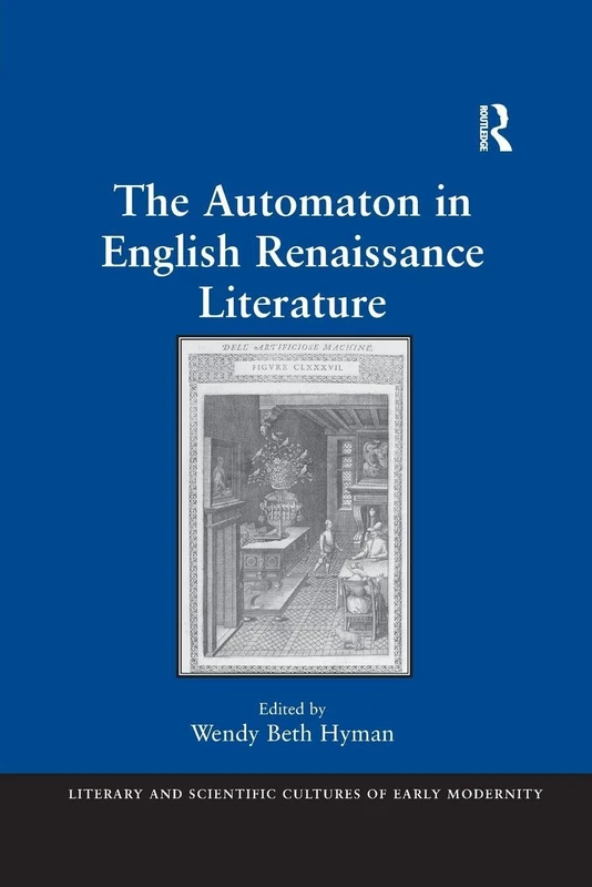 The Automaton in English Renaissance Literature (Literary and Scientific Cultures of Early Modernity)