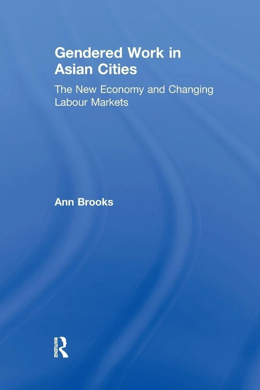 Gendered Work in Asian Cities: The New Economy and Changing Labour Markets