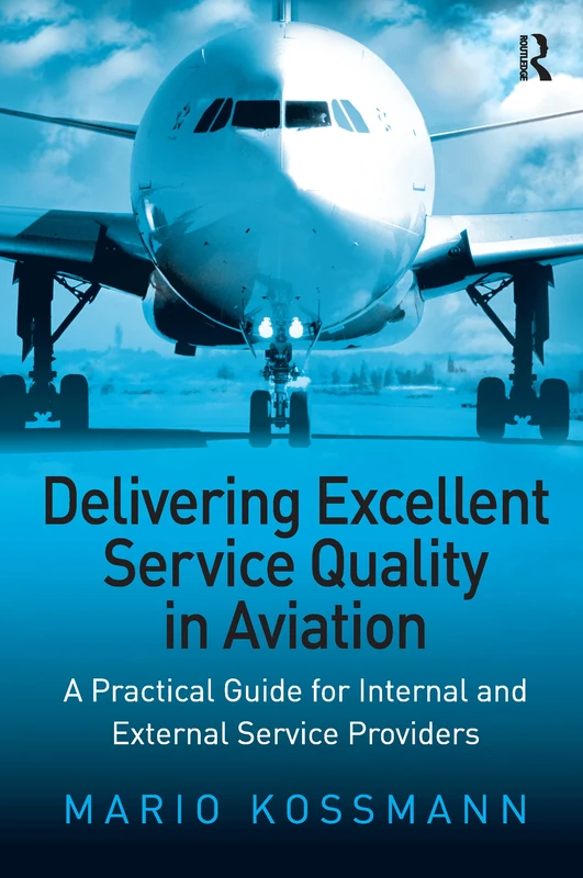 Delivering Excellent Service Quality in Aviation: A Practical Guide for Internal and External Service Providers