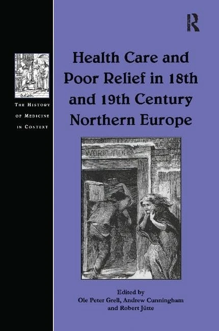 Health Care and Poor Relief in 18th and 19th Century Northern Europe (The History of Medicine in Context)