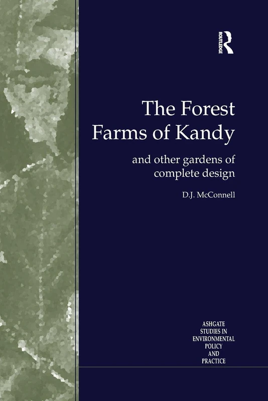 The Forest Farms of Kandy: and Other Gardens of Complete Design (Routledge Studies in Environmental Policy and Practice)