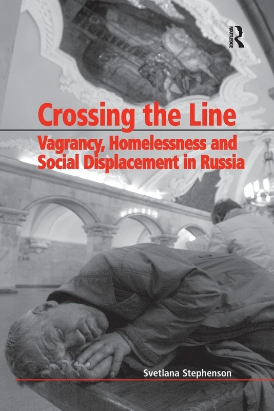 Crossing the Line: Vagrancy, Homelessness and Social Displacement in Russia