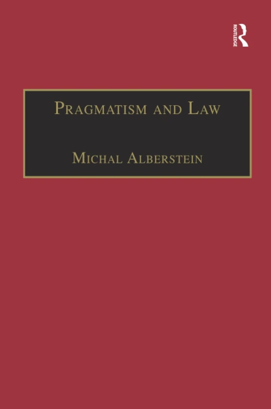 Pragmatism and Law: From Philosophy to Dispute Resolution (Law, Justice and Power)
