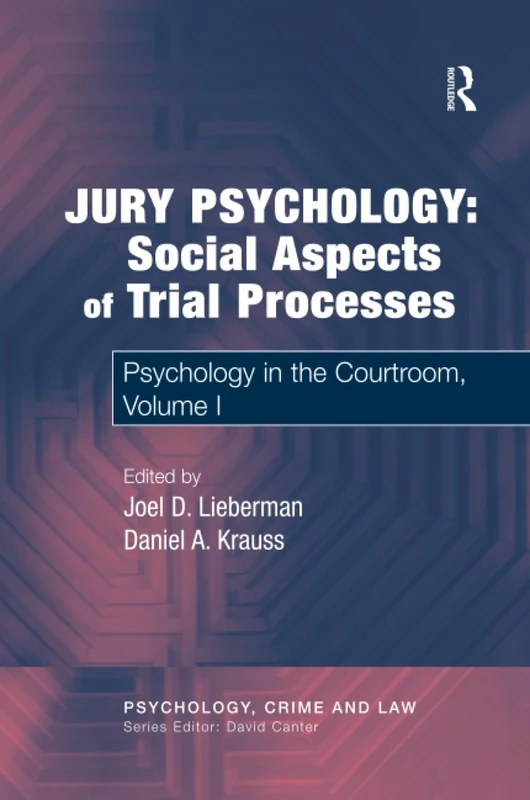 Jury Psychology: Social Aspects of Trial Processes: Psychology in the Courtroom, Volume I (Psychology, Crime and Law)