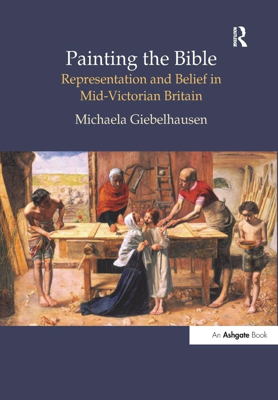 Painting the Bible: Representation and Belief in Mid-Victorian Britain (British Art and Visual Culture since 1750 New Readings)