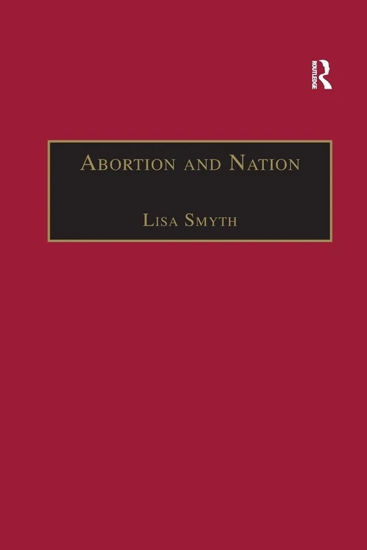 Abortion and Nation: The Politics of Reproduction in Contemporary Ireland