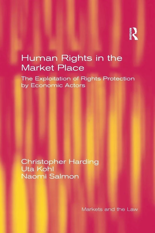 Human Rights in the Market Place: The Exploitation of Rights Protection by Economic Actors (Markets and the Law) - Image 1