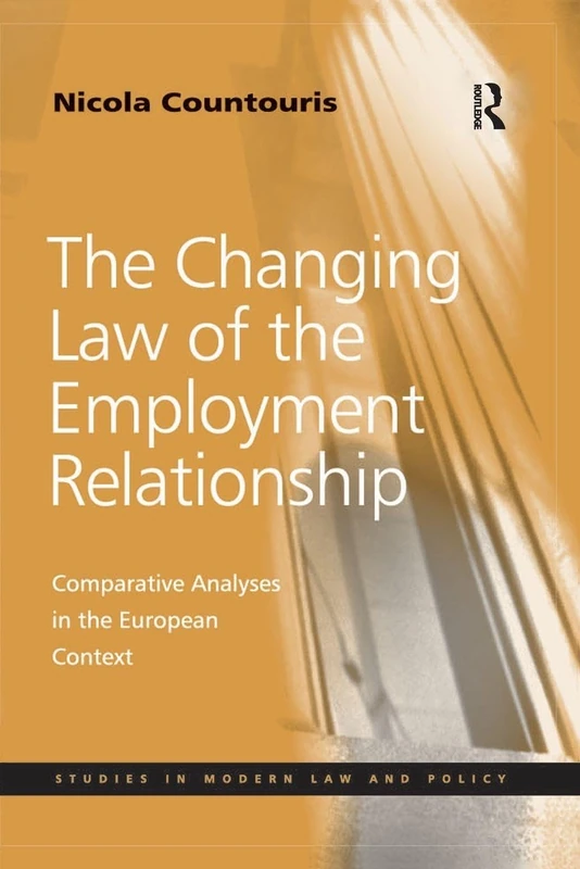 The Changing Law of the Employment Relationship: Comparative Analyses in the European Context (Studies in Modern Law and Policy)