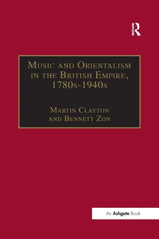 Routledge Music and Orientalism in the British Empire Book