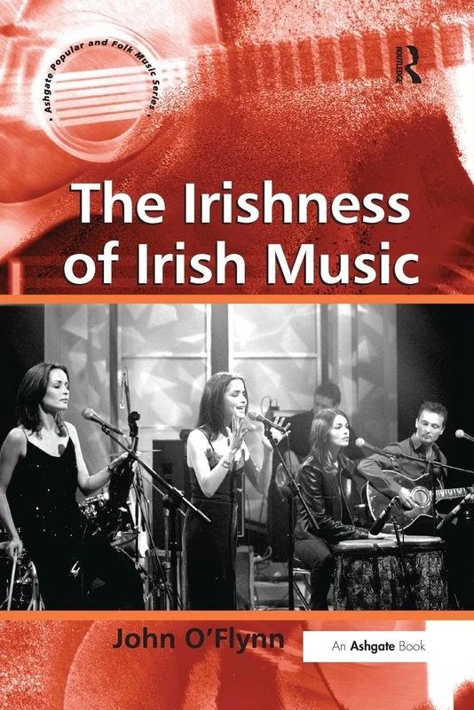 The Irishness of Irish Music (Ashgate Popular and Folk Music Series)