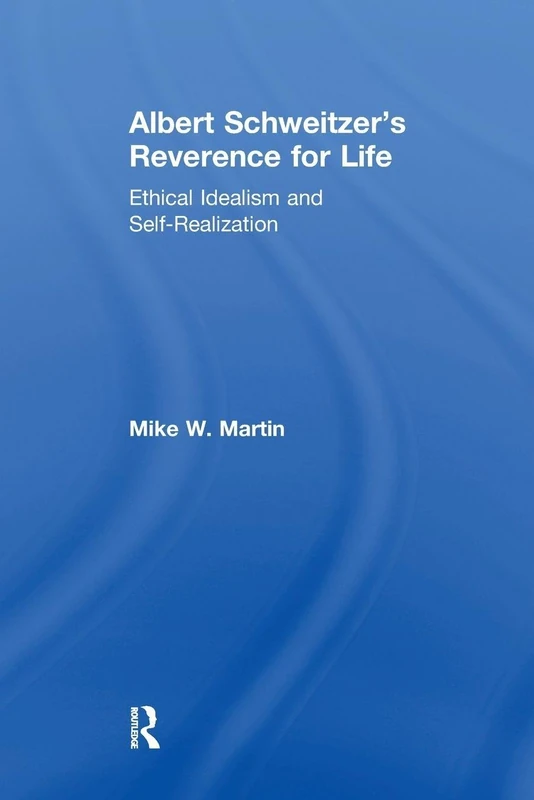 Albert Schweitzer's Reverence for Life: Ethical Idealism and Self-Realization