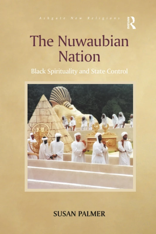 The Nuwaubian Nation: Black Spirituality and State Control (Routledge New Religions)
