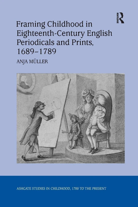 Framing Childhood in Eighteenth-Century English Periodicals and Prints, 1689–1789 (Studies in Childhood, 1700 to the Present)