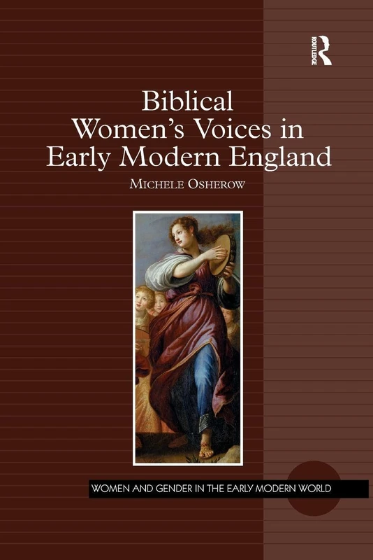 Biblical Women's Voices in Early Modern England (Women and Gender in the Early Modern World)