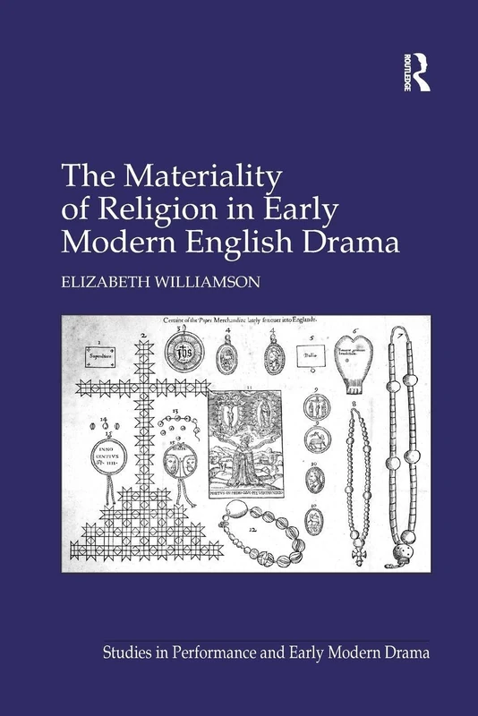 The Materiality of Religion in Early Modern English Drama (Studies in Performance and Early Modern Drama)