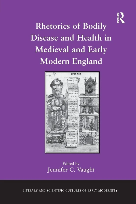 Rhetorics of Bodily Disease and Health in Medieval and Early Modern England (Literary and Scientific Cultures of Early Modernity)