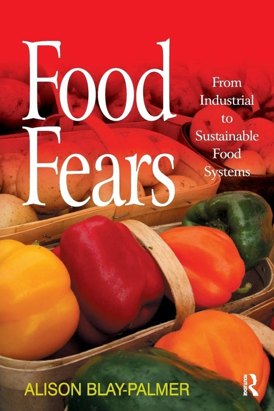 Food Fears: From Industrial to Sustainable Food Systems