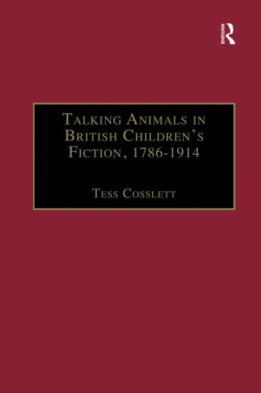 Talking Animals in British Children's Fiction, 1786–1914 (The Nineteenth Century Series)