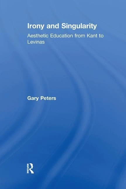 Irony and Singularity: Aesthetic Education from Kant to Levinas