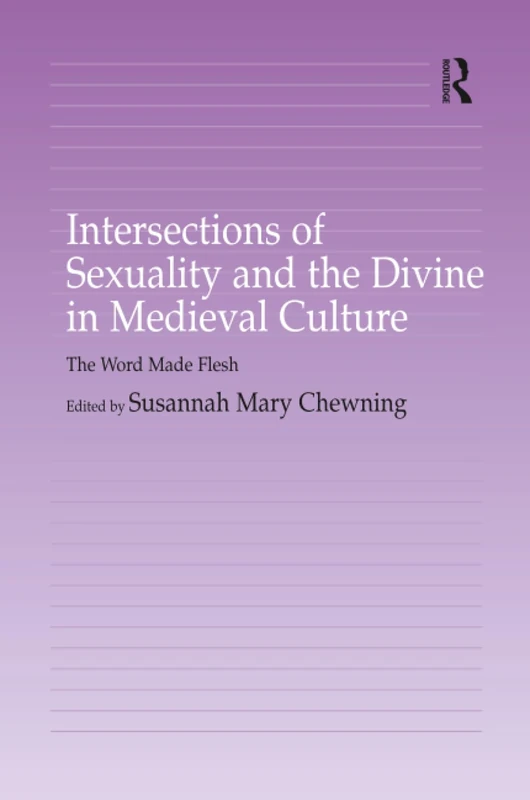 Intersections of Sexuality and the Divine in Medieval Culture: The Word Made Flesh