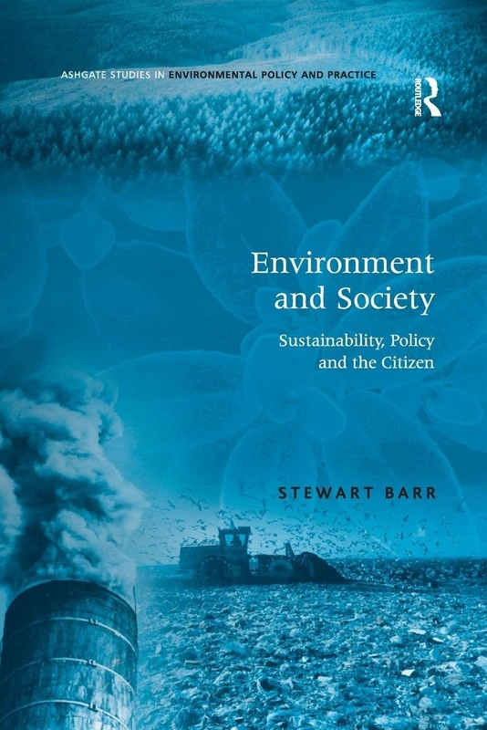 Environment and Society: Sustainability, Policy and the Citizen (Ashgate Studies in Environmental Policy and Practice)