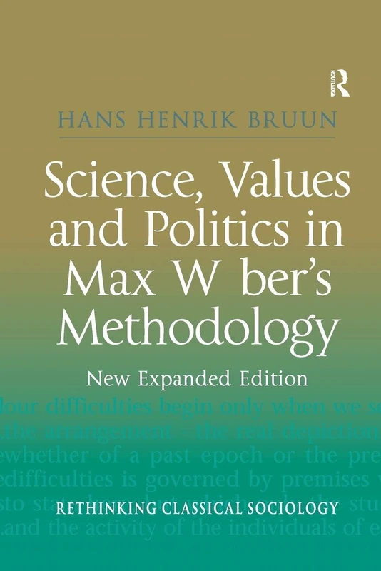 Science, Values and Politics in Max Weber's Methodology: New Expanded Edition (Rethinking Classical Sociology)