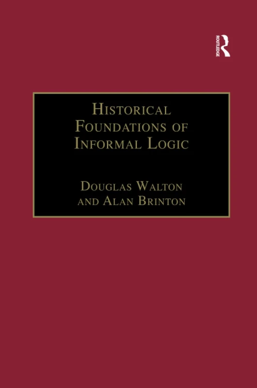 Historical Foundations of Informal Logic (Avebury Series in Philosophy)