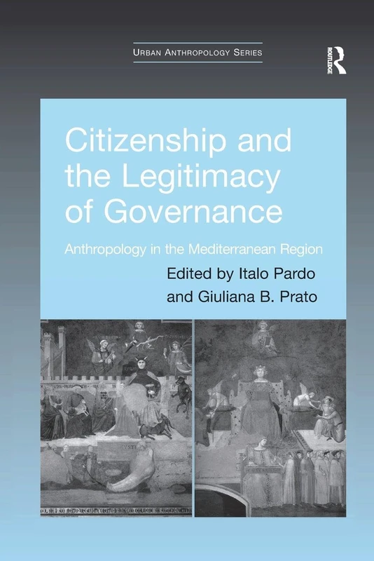 Citizenship and the Legitimacy of Governance: Anthropology in the Mediterranean Region (Urban Anthropology)