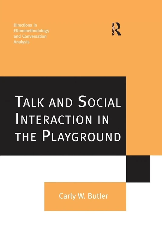 Talk and Social Interaction in the Playground (Directions in Ethnomethodology and Conversation Analysis)