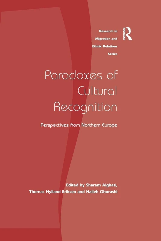 Paradoxes of Cultural Recognition: Perspectives from Northern Europe (Research in Migration and Ethnic Relations)