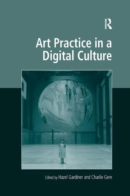 Art Practice in a Digital Culture (Digital Research in the Arts and Humanities)