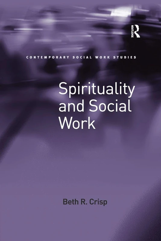 Spirituality and Social Work (Contemporary Social Work Studies)
