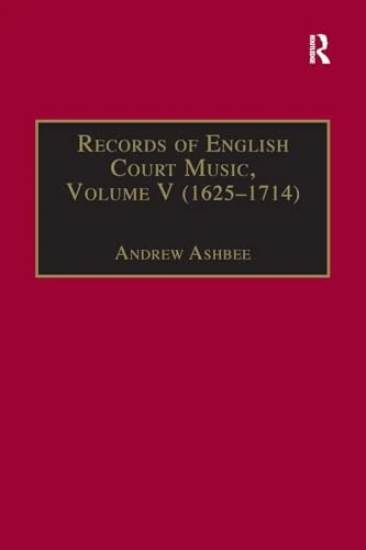 Records of English Court Music: Volume V: 1625-1714: 5