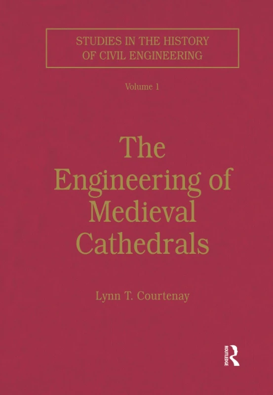 The Engineering of Medieval Cathedrals (Studies in the History of Civil Engineering)