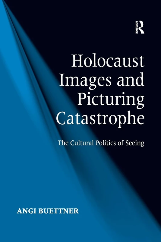 Holocaust Images and Picturing Catastrophe: The Cultural Politics of Seeing