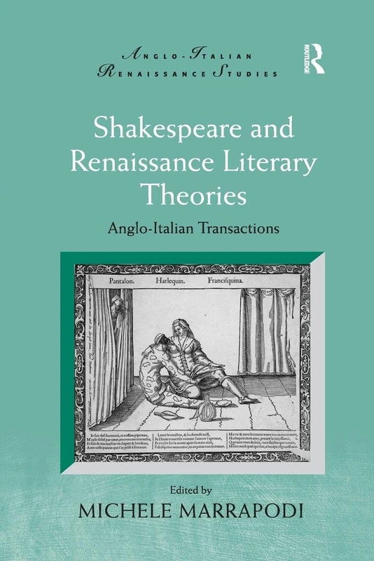 Shakespeare and Renaissance Literary Theories: Anglo-Italian Transactions (Anglo-Italian Renaissance Studies)