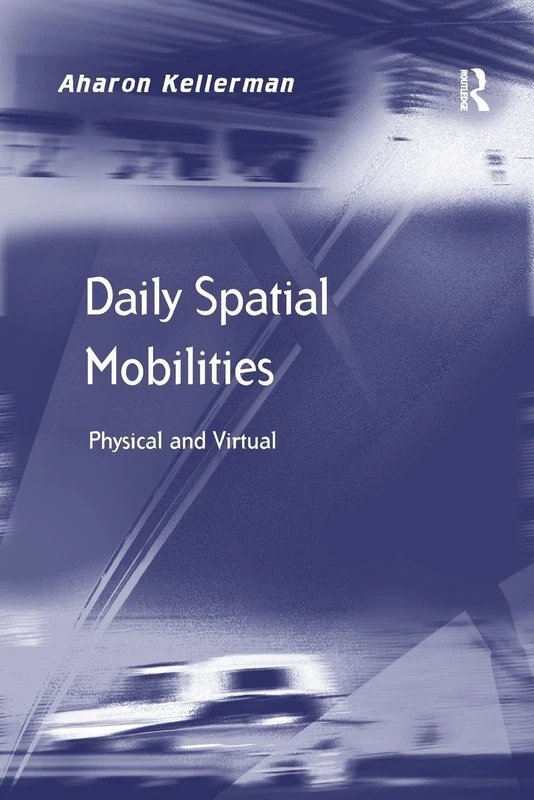 Daily Spatial Mobilities: Physical and Virtual (Transport and Mobility)