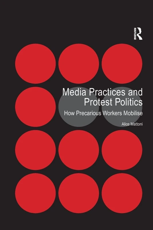 Media Practices and Protest Politics: How Precarious Workers Mobilise