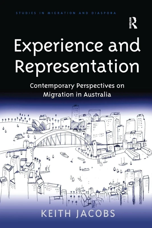 Experience and Representation: Contemporary Perspectives on Migration in Australia (Studies in Migration and Diaspora)