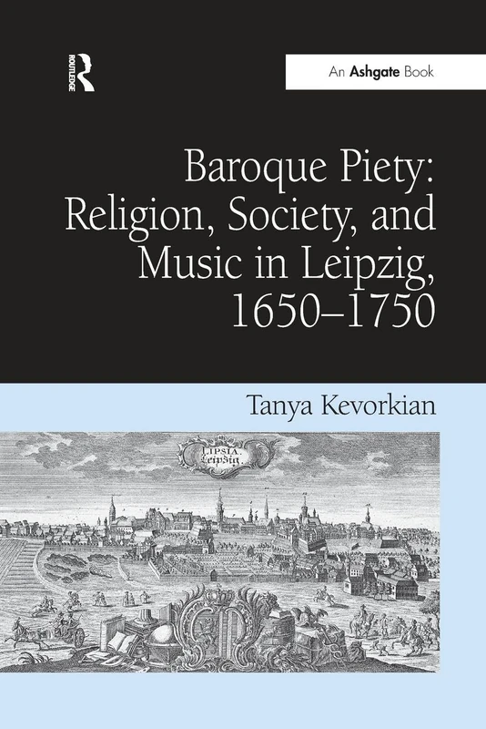 Baroque Piety: Religion, Society, and Music in Leipzig, 1650–1750