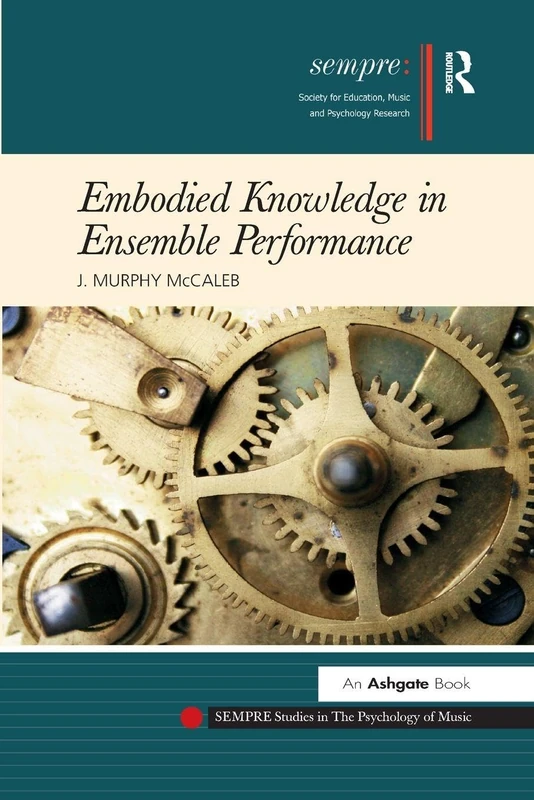 Embodied Knowledge in Ensemble Performance (SEMPRE Studies in The Psychology of Music)