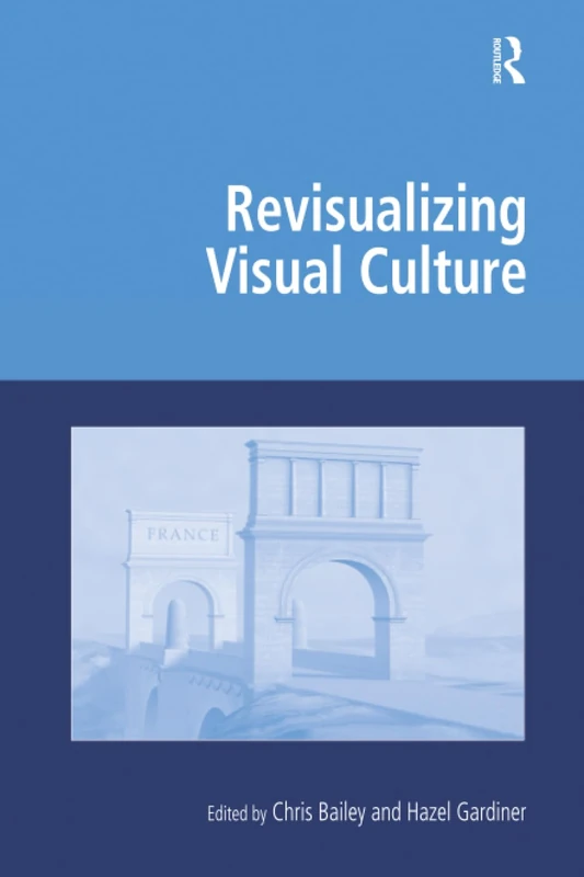 Revisualizing Visual Culture (Digital Research in the Arts and Humanities)