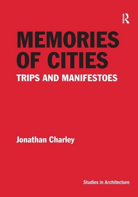 Memories of Cities: Trips and Manifestoes (Ashgate Studies in Architecture)
