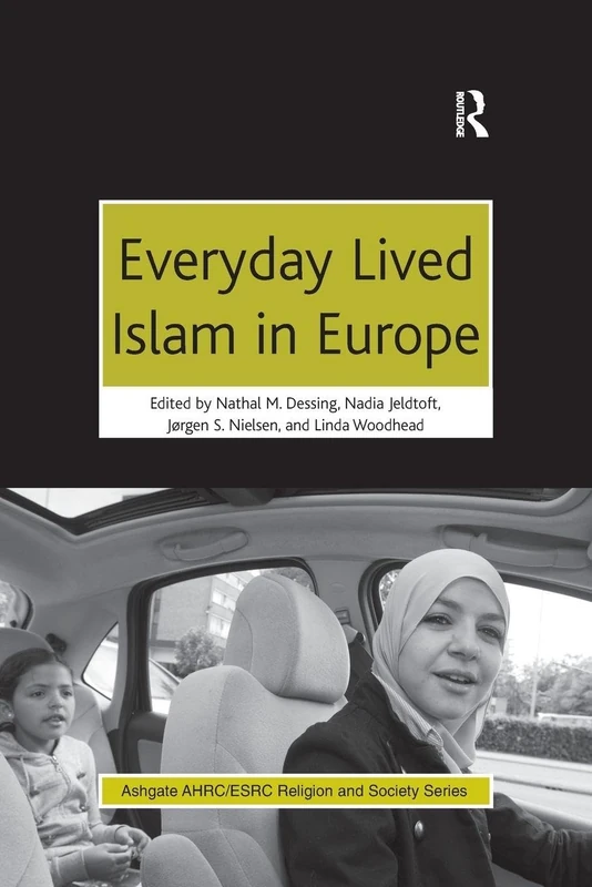 Everyday Lived Islam in Europe (AHRC/ESRC Religion and Society Series)