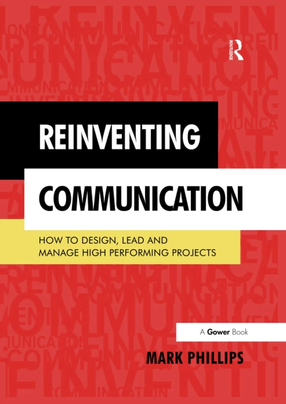 Reinventing Communication: How to Design, Lead and Manage High Performing Projects