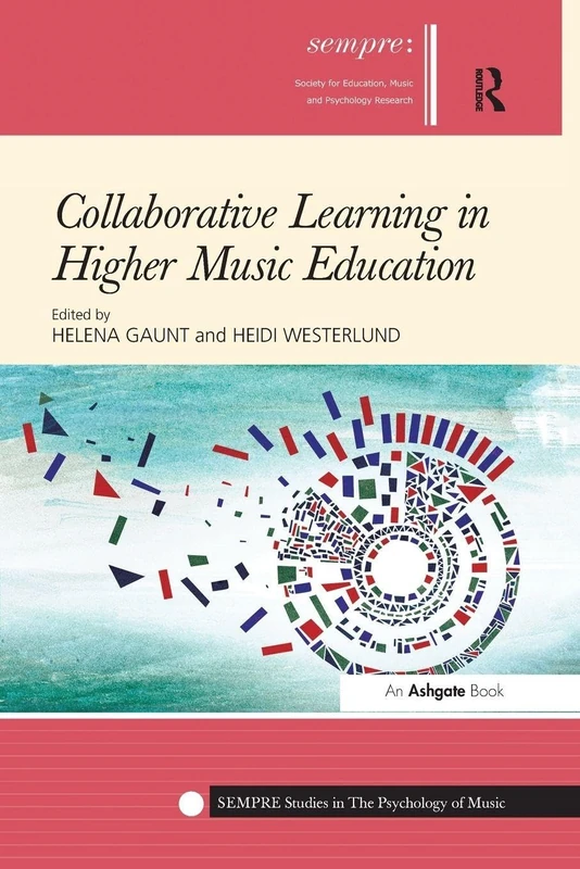 Collaborative Learning in Higher Music Education: Insights from Music Education Research (SEMPRE Studies in The Psychology of Music)