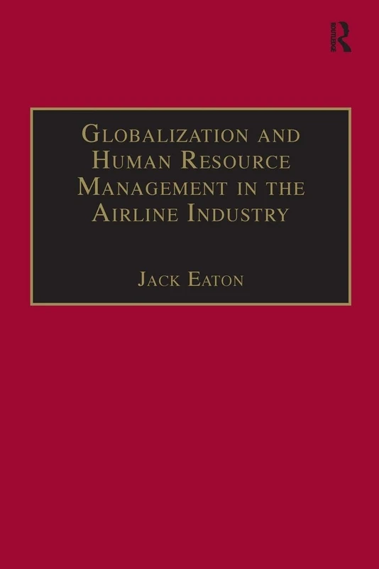 Globalization and Human Resource Management in the Airline Industry (Ashgate Studies in Aviation Economics and Management)