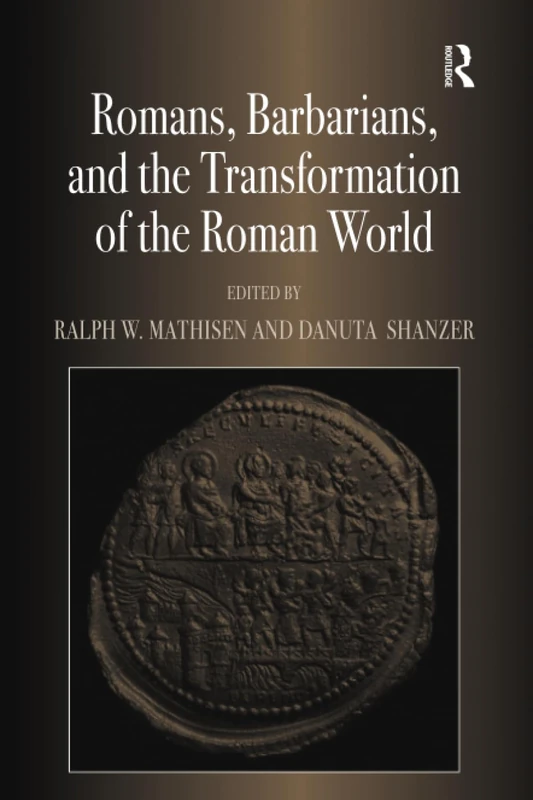 Romans, Barbarians, and the Transformation of the Roman World: Cultural Interaction and the Creation of Identity in Late Antiquity
