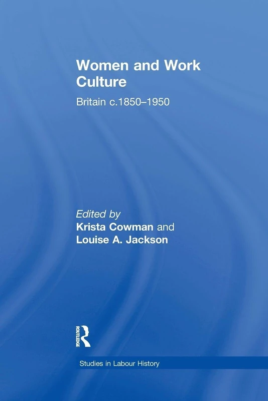 Women and Work Culture: Britain c.1850–1950 (Studies in Labour History)