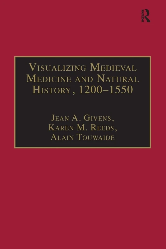 Visualizing Medieval Medicine and Natural History, 1200–1550: 5 (AVISTA Studies in the History of Medieval Technology, Science and Art)